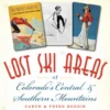 Lost Ski Areas Of Colorado's Central & Southern Mountains -Ski Equip Promotion Store Central and Southern Mtns cover 60411.1701719610.386.513